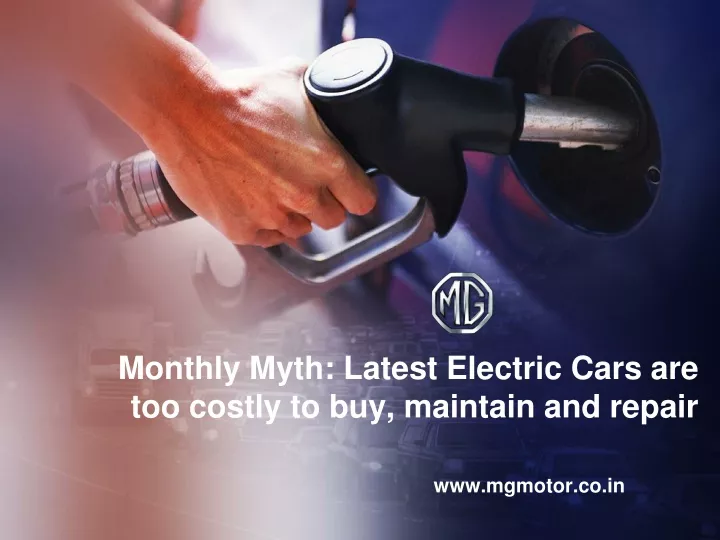 monthly myth latest electric cars are too costly to buy maintain and repair