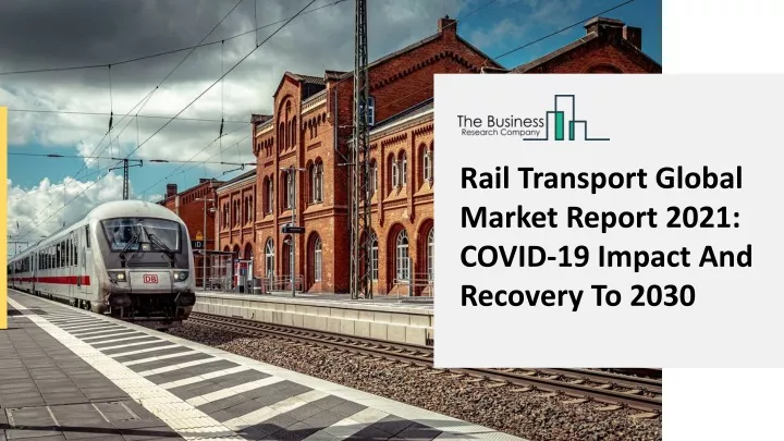 rail transport global market report 2021 covid