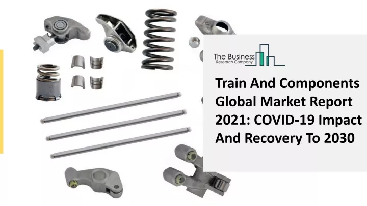train and components global market report 2021