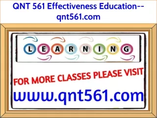 QNT 561 Effectiveness Education--qnt561.com