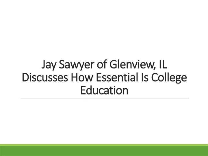 jay sawyer of glenview il discusses how essential is college education