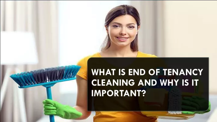 what is end of tenancy cleaning and why is it important