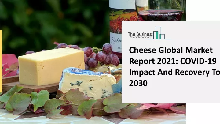 cheese global market report 2021 covid 19 impact