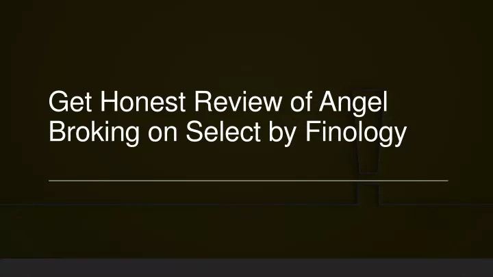 get honest review of angel broking on select by finology