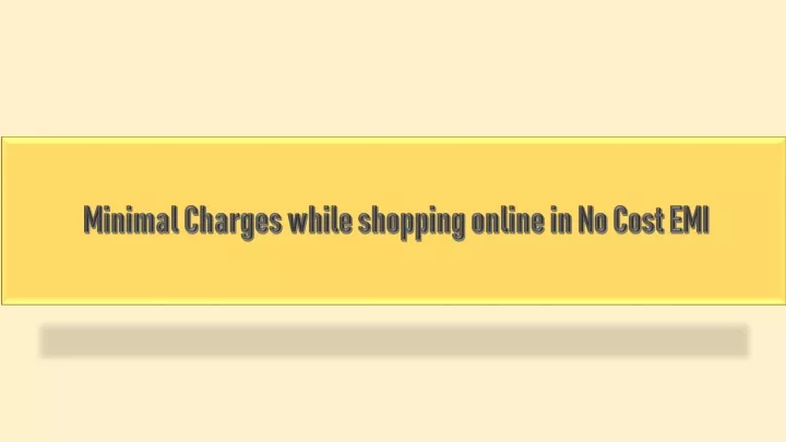 minimal charges while shopping online in no cost emi