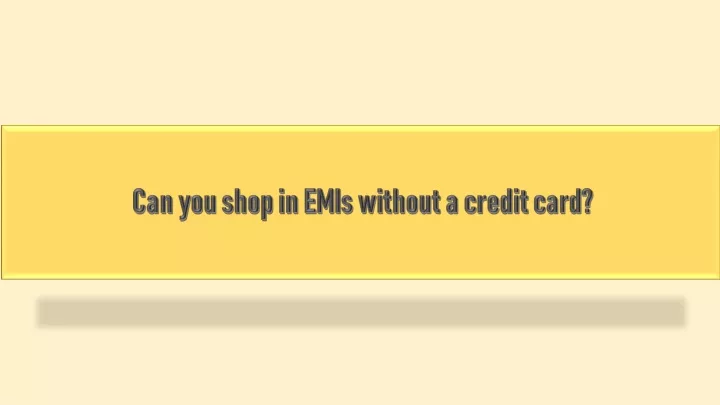 can you shop in emis without a credit card