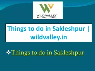 Things to do in Sakleshpur | wildvalley.in
