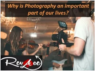 Why is Photography an important part of our lives?