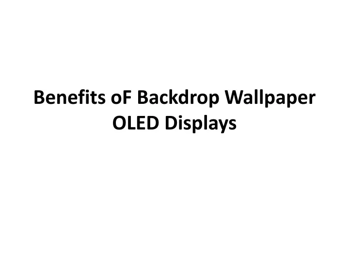 benefits of b ackdrop wallpaper oled displays