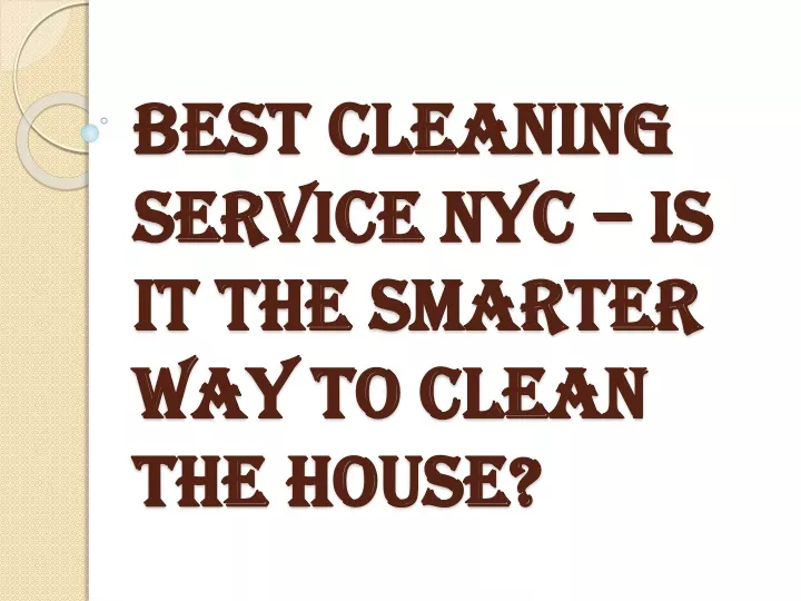 best cleaning service nyc is it the smarter way to clean the house