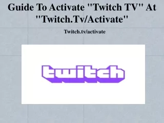 Guide to activate "Twitch TV" at "Twitch.tv/activate"
