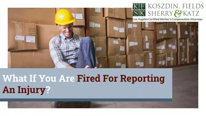 what if you are fired for reporting an injury