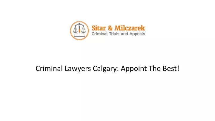 criminal lawyers calgary appoint the best