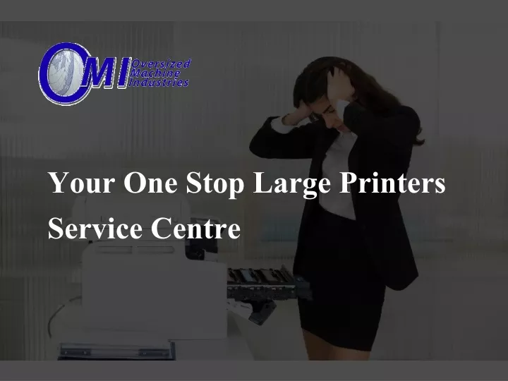 your one stop large printers service centre