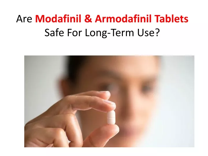 are modafinil armodafinil tablets safe for long term use