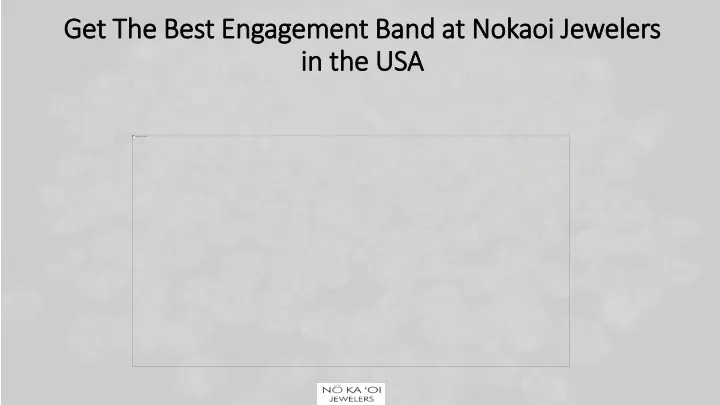get the best engagement band at nokaoi jewelers in the usa