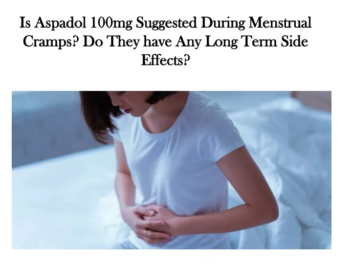 is aspadol 100mg suggested during menstrual cramps do they have any long term side effects