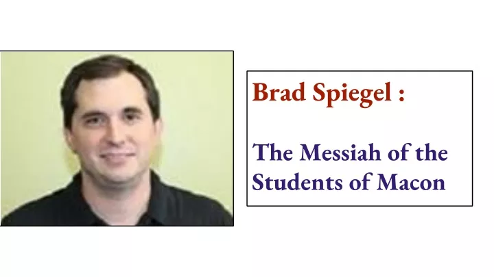 brad spiegel the messiah of the students of macon