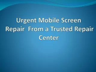 Urgent Mobile Screen Repair  From a Trusted Repair Center