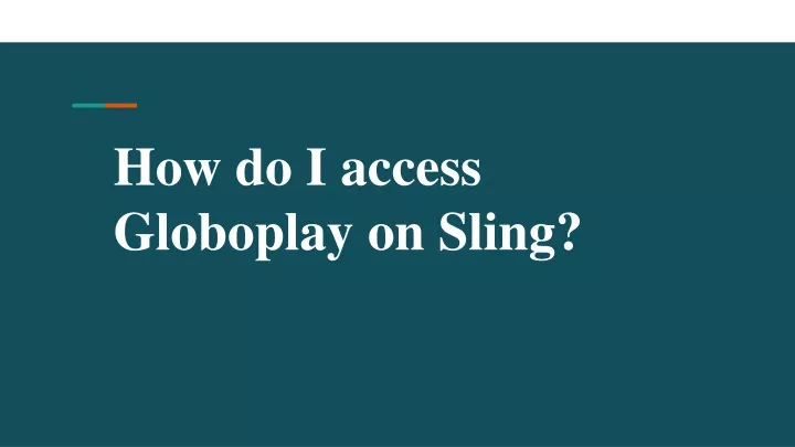 how do i access globoplay on sling