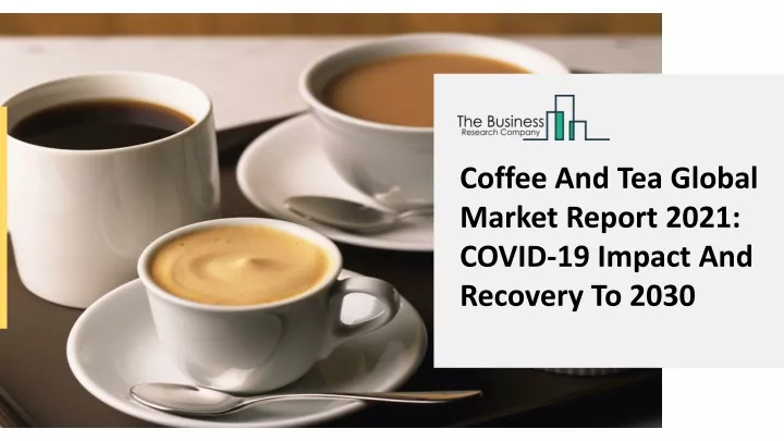 coffee and tea global market report 2021 covid