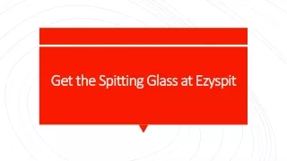 get the spitting glass at ezyspit