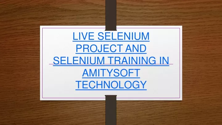 live selenium project and selenium training in amitysoft technology