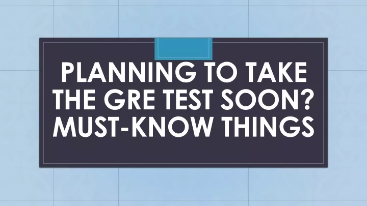 planning to take the gre test soon must know things