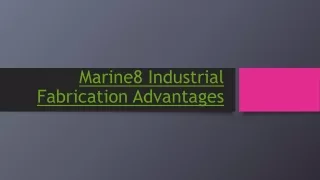 marine8 industrial fabrication advantages