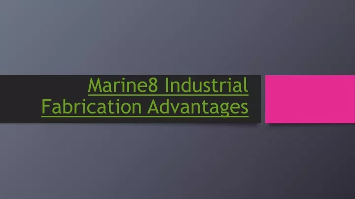 marine8 industrial fabrication advantages