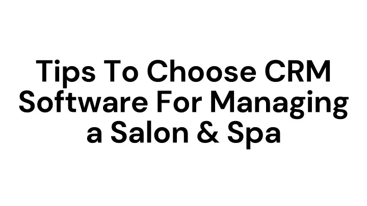 tips to choose crm software for managing a salon
