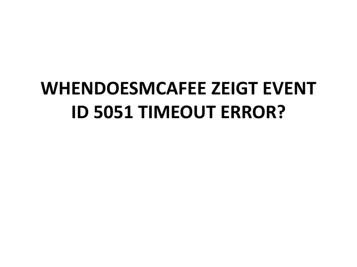whendoesmcafee zeigt event id 5051 timeout error