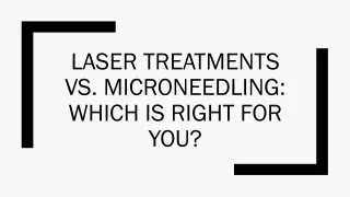 Laser Treatments Vs. Microneedling - Which Is Right For You