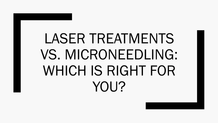 laser treatments vs microneedling which is right for you