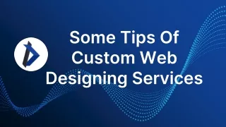 Some Tips Of Custom Web Designing Services