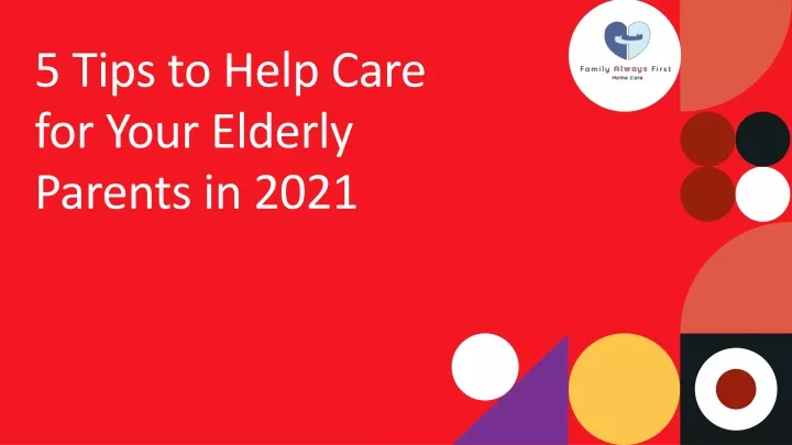 5 tips to help care for your elderly parents