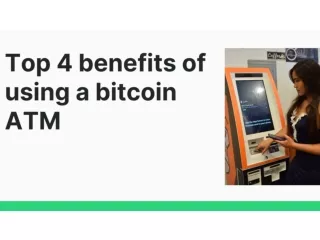 Top Four Benefits of using Bitcoin ATMs