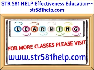 STR 581 HELP Effectiveness Education--str581help.com