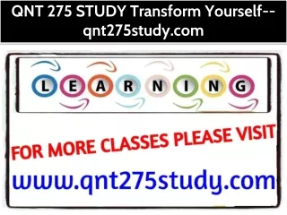 QNT 275 STUDY Transform Yourself--qnt275study.com