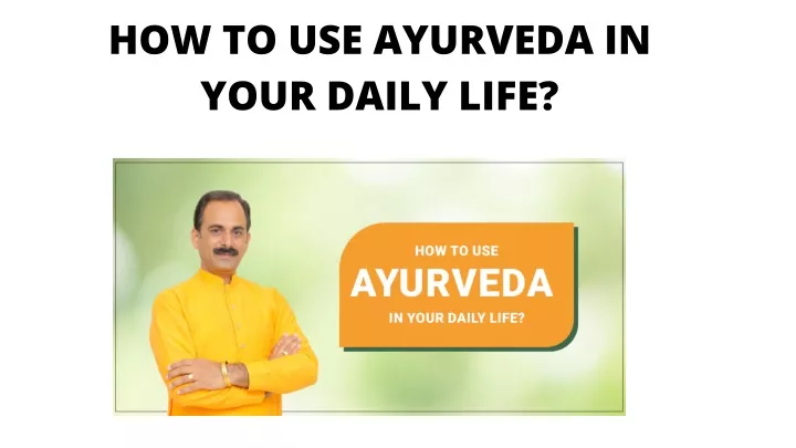 how to use ayurveda in your daily life