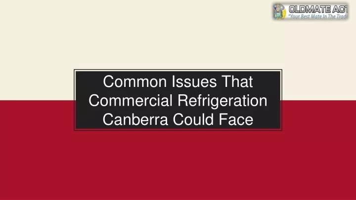 common issues that commercial refrigeration canberra could face