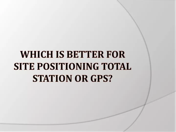 which is better for site positioning total station or gps