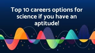 Top 10 careers options for science if you have an aptitude!
