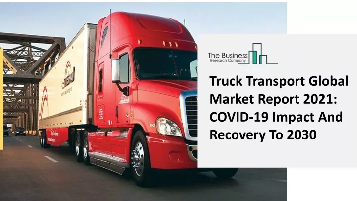 truck transport global market report 2021 covid