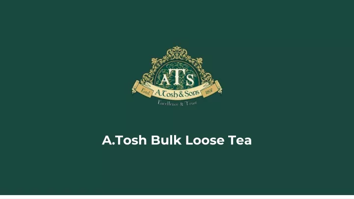 a tosh bulk loose tea