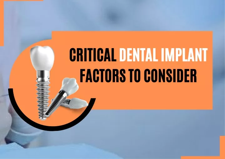 critical dental implant factors to consider