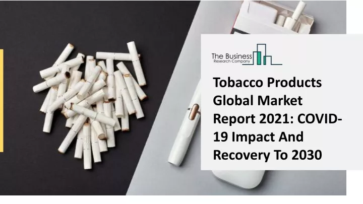 tobacco products global market report 2021 covid