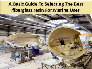 a basic guide to selecting the best fiberglass resin for marine uses