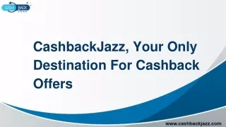CashbackJazz, Your Only Destination For Cashback Offers