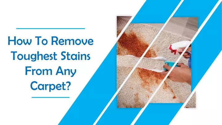 how to remove toughest stains from any carpet